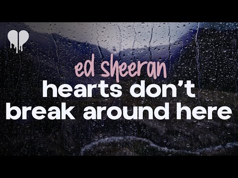 ed sheeran - hearts don't break around here (lyrics)