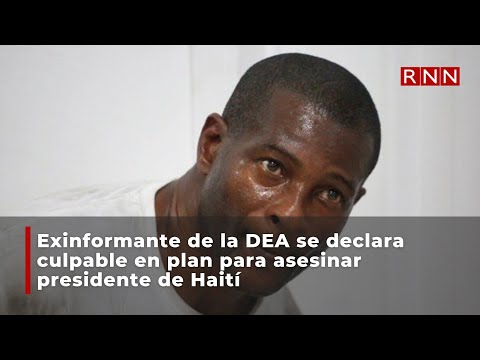 Exinformante DEA se declara culpable en plan para asesinar presidente de Haití