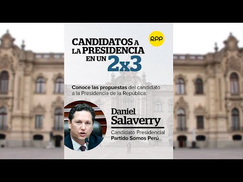Candidatos a la presidencia en un 2x3: Daniel Salaverry de Somos Perú
