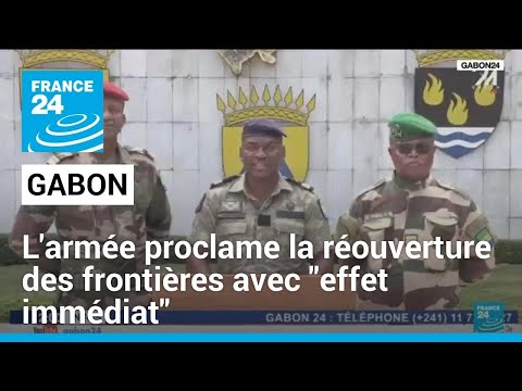 Gabon : l'armée proclame la réouverture des frontières avec effet immédiat • FRANCE 24