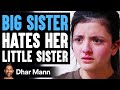 Big Sister HATES Her LITTLE SISTER, She Instantly Regrets It  Dhar Mann
