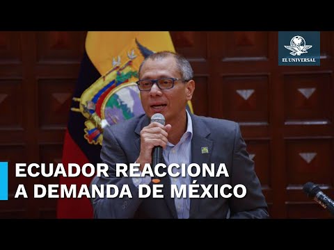 Contrademanda Ecuador a México ante la CIJ por conceder asilo político ilegalmente Jorge Glas