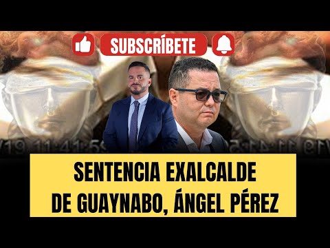 Sentencia ExAlcalde de Guaynabo, Ángel Pérez