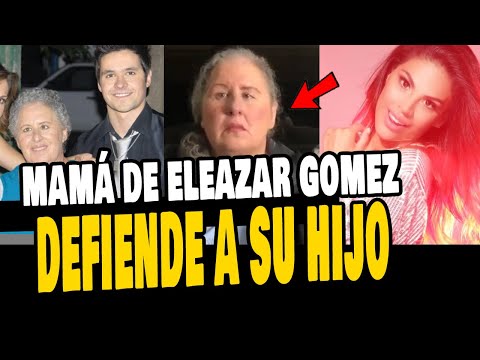 MAMÁ DE ELEAZAR GOMEZ DEFIENDE A SU HIJO  Y DICE QUE LO APOYA EN TODO