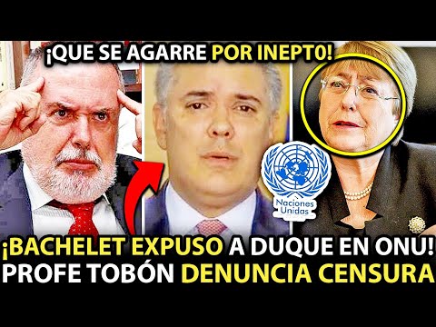 URGENTE! MICHELLE BACHELET DEJÓ MAL PARAD0 A DUQUE ANTE LA ONU POR PAR0. PROF TOBÓN D3NUNCIA CENSURA