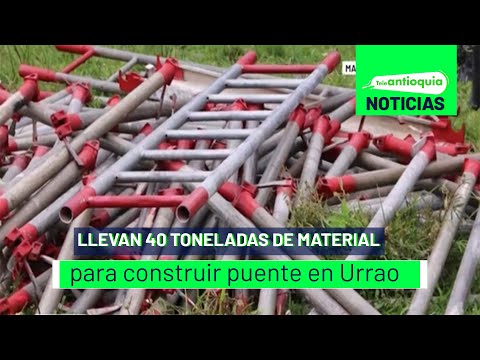 Llevan 40 toneladas de material para construir puente en Urrao - Teleantioquia Noticias