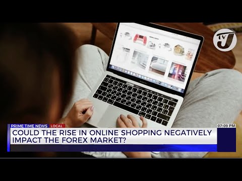Could the Rise in Online Shopping Negatively Impact the Forex Market? | TVJ News