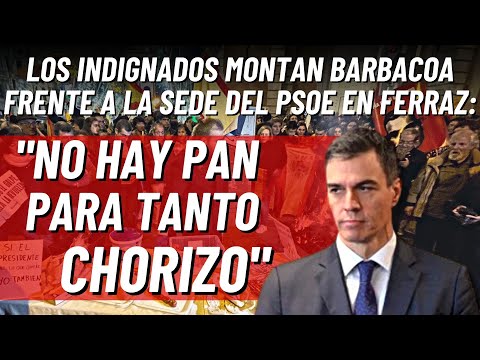 Los indignados montan barbacoa frente a la sede del PSOE en Ferraz: No hay pan para tanto chorizo