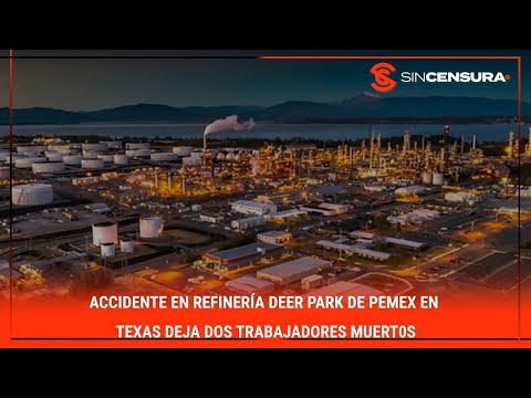 Accidente en refinería Deer Park de #Pemex en Texas deja dos trabajadores mu?rt0s