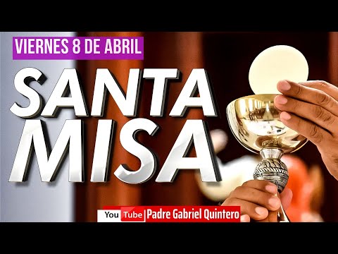 Santa Misa de hoy viernes 8 de abril de 2022 - Padre Gabriel Quintero | Eucaristía de Hoy EN VIVO
