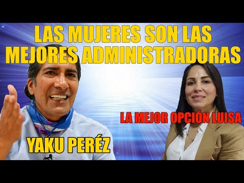 Las mujeres son las mejores administradoras: Yaku Perez - Luisa es la opción