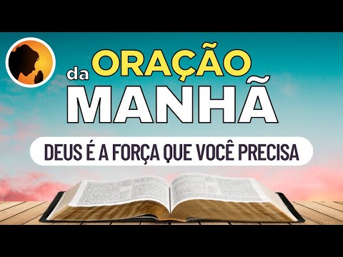 DEUS é a FORÇA que você PRECISA - Oração da Manhã