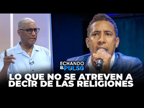 Johnny Vásquez | Lo que no se atreven a decir de las religiones | Echando El Pulso