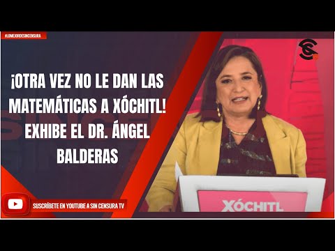 ¡OTRA VEZ NO LE DAN LAS MATEMÁTICAS A XÓCHITL! EXHIBE EL DR. ÁNGEL BALDERAS