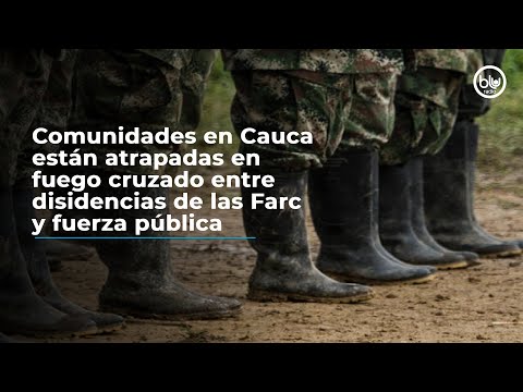Comunidades en Cauca están atrapadas en fuego cruzado entre disidencias de las Farc y fuerza pública