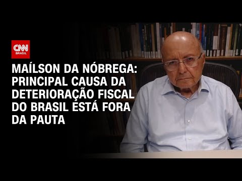 Maílson da Nóbrega: Principal causa da deterioração fiscal do Brasil está fora da pauta | WW