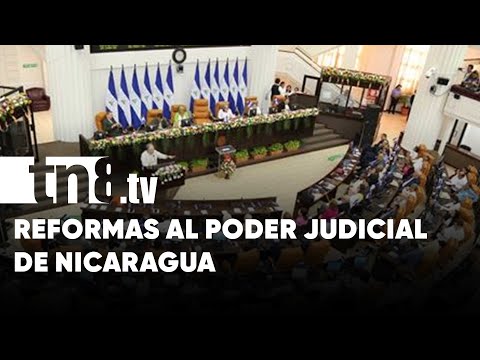 Legisladores aprueban reformas sobre el Poder Judicial de Nicaragua