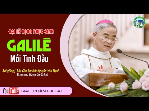 Bài giảng | Galilê Mối Tình Đầu | Đức Cha Đaminh Nguyễn Văn Mạnh, Giáo phận Đà Lạt - Vọng Phục sinh 2023