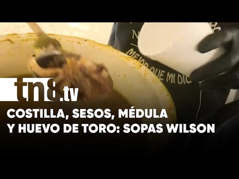 Costilla, sesos, médula y «huevo» de toro: Así son las Sopas Wilson - Nicaragua