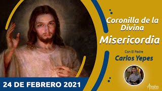 Coronilla de la Divina Misericordia l Miércoles 24 Febrero 2021 l Ora a Jesús l Padre Carlos Yepes