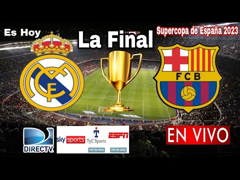 Real Madrid vs. Barcelona en vivo, donde ver, a que hora juega Real Madrid vs. Barcelona La Final