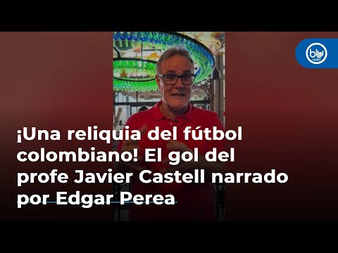 ¡Una reliquia del fútbol colombiano! El gol del profe Javier Castell narrado por Edgar Perea