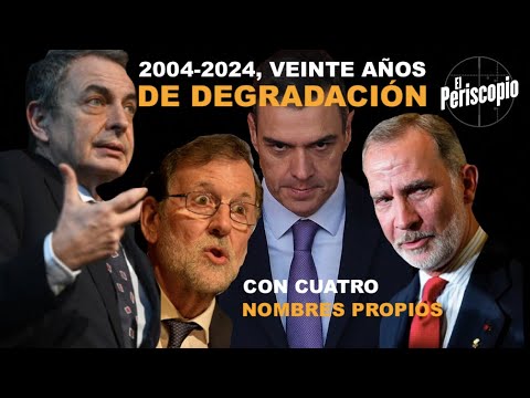 2004-2024, VEINTE AN?OS DE DEGRADACIO?N Y CUATRO NOMBRES PROPIOS: ZAPATERO, RAJOY, SA?NCHEZ, FELIPE