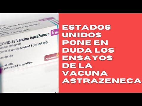 Estados Unidos cuestiona los ensayos de la vacuna de AstraZeneca por usar datos obsoletos
