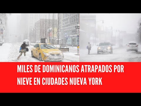 MILES DE DOMINICANOS ATRAPADOS POR NIEVE EN CIUDADES NUEVA YORK