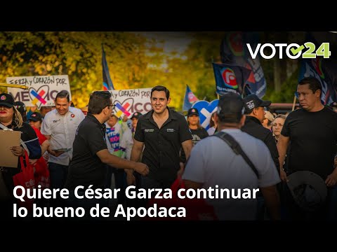 Quiere César Garza continuar lo bueno de Apodaca
