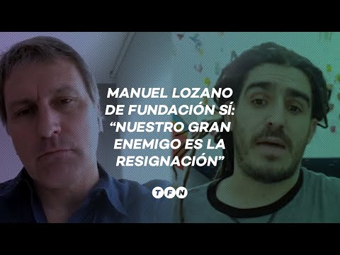 Manuel Lozano de FUNDACIÓN SÍ: Nuestro gran enemigo es la resignación - #TFN