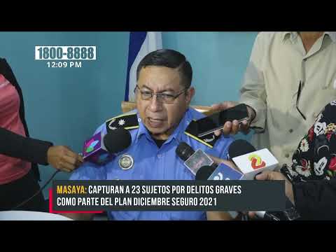 Capturan A 23 sujetos por delitos graves en el departamento de Masaya - Nicaragua