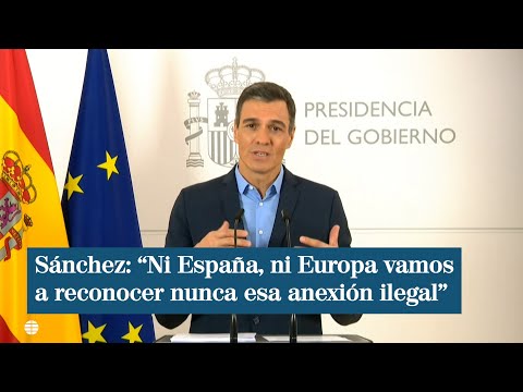 Pedro Sánchez, sobre Ucrania: “Ni España, ni Europa vamos a reconocer nunca esa anexión ilegal”
