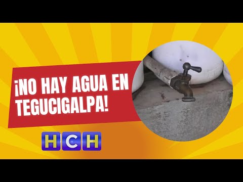¡No hay agua en Tegucigalpa!