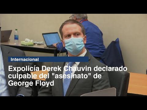 Expolicía Derek Chauvin declarado culpable del asesinato de George Floyd