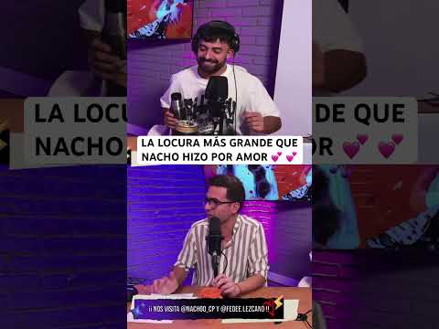 ¿Cuál fue la locura más grande que Nacho hizo por amor?