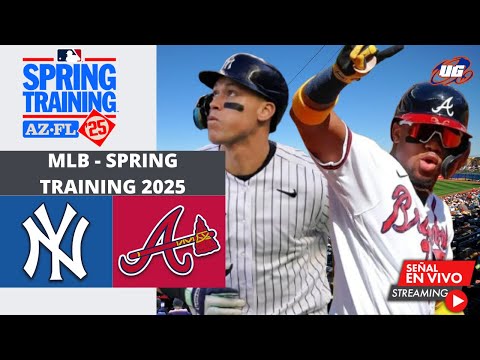 EN VIVO: NEW YORK YANKEES VS ATLANTA BRAVES - 02 MARZO - MLB SPRING TRAINING 2025