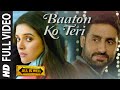 'Baaton Ko Teri' FULL VIDEO Song  Arijit Singh  Abhishek Bachchan, Asin  T-Series