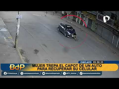 OFF Mujer se trepa a auto de ladrones en Chiclayo