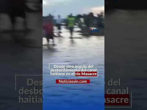 Fuertes lluvias provocan desbordamiento del canal haitiano por crecida del río Masacre