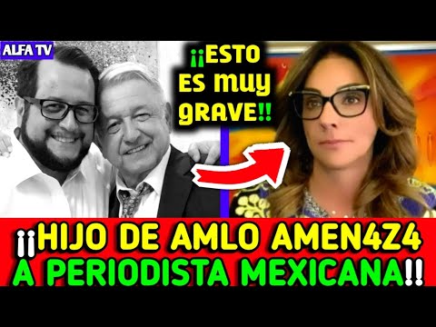 ¡¡HIJO DE OBRADOR AMEN4ZA A PERIODISTA MEXICANA!! ESTO FUE DIRECTO