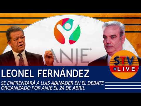 LEONEL FERNÁNDEZ SE ENFRENTARÁ A LUIS ABINADER EN EL DEBATE ORGANIZADO POR ANJE EL 24 DE ABRIL