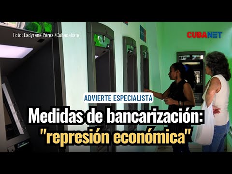 La represión económica de la bancarización en Cuba.