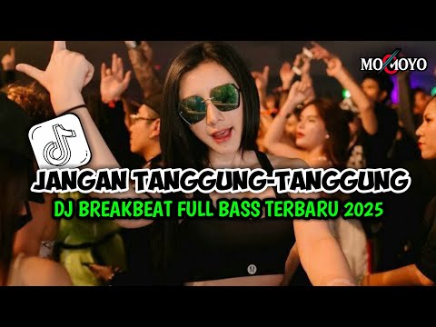 DJ JANGAN TANGGUNG-TANGGUNG - DJ BREAKBEAT FULL BASS 2025 - BREAKBEA FULL ALBUM VIRAL TIKTOK |MOMOYO