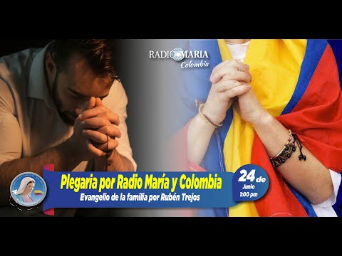 Evangelio de la Familia - Oración por Colombia y Radio María - 24 de junio de 2024