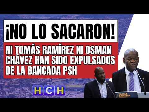 Ni Tomás Ramírez, ni Osman Chávez han sido expulsados de la bancada PSH