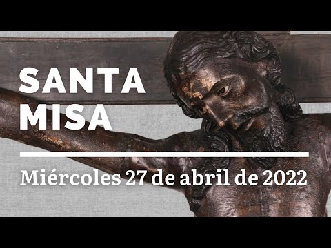 Santa Misa | Miércoles II de Pascua | 27 de abril de 2022