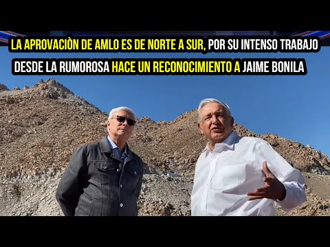 LA APROVACIÒN DE AMLO ES DE NORTE A SUR, DESDE LA RUMOROSA HACE UN RECONOCIMIENTO A JAIME BONILLA