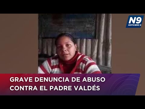 GRAVE DENUNCIA DE ABUSO CONTRA EL PADRE VALDÉS - NOTICIERO 9