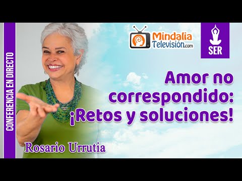 18/11/22 Amor no correspondido: ¡Retos y soluciones!, por Rosario Urrutia